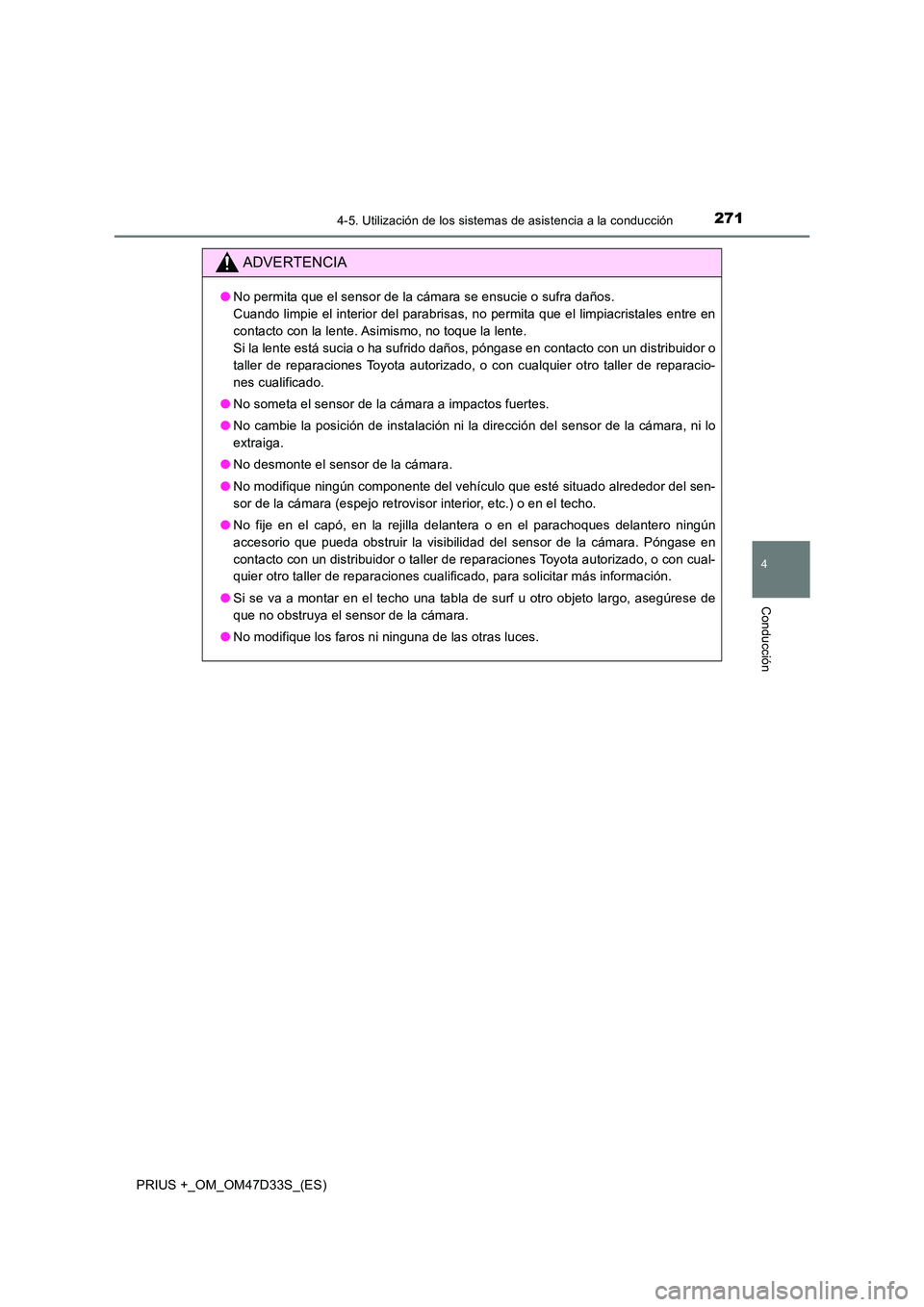 TOYOTA PRIUS PLUS 2019 Manual del propietario (in Spanish) 2714-5. Utilización de los sistemas de asistencia a la conducción
4
Conducción
PRIUS +_OM_OM47D33S_(ES)
ADVERTENCIA
●No permita que el sensor de la cámara se ensucie o sufra daños.
Cuando lim TOYOTA PRIUS PLUS 2019 Manual del propietario (in Spanish) 2714-5. Utilización de los sistemas de asistencia a la conducción
4
Conducción
PRIUS +_OM_OM47D33S_(ES)
ADVERTENCIA
●No permita que el sensor de la cámara se ensucie o sufra daños.
Cuando lim