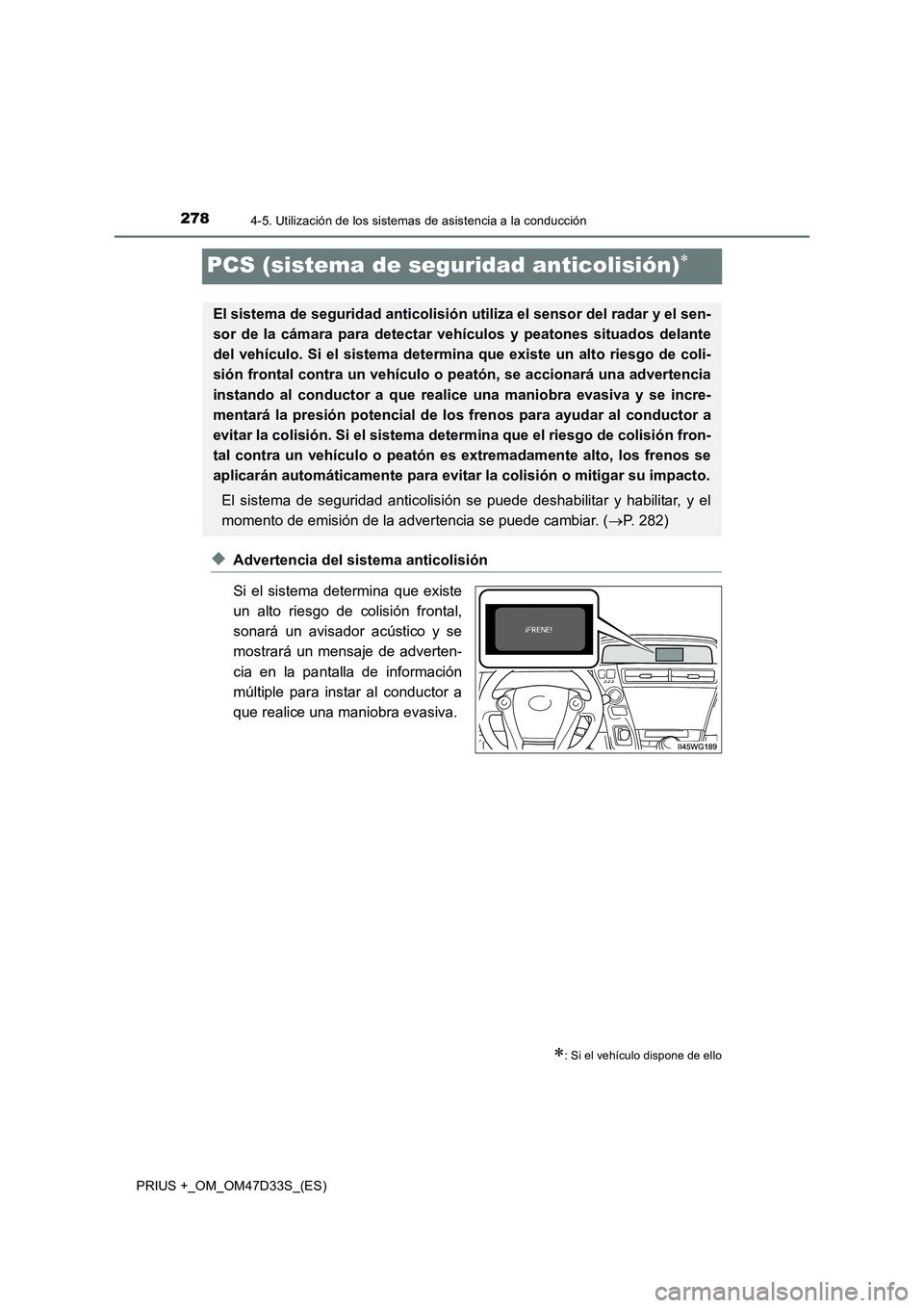 TOYOTA PRIUS PLUS 2019 Manual del propietario (in Spanish) 2784-5. Utilización de los sistemas de asistencia a la conducción
PRIUS +_OM_OM47D33S_(ES)
PCS (sistema de seguridad anticolisión)
◆Advertencia del sistema anticolisión
Si el sistema determin TOYOTA PRIUS PLUS 2019 Manual del propietario (in Spanish) 2784-5. Utilización de los sistemas de asistencia a la conducción
PRIUS +_OM_OM47D33S_(ES)
PCS (sistema de seguridad anticolisión)
◆Advertencia del sistema anticolisión
Si el sistema determin