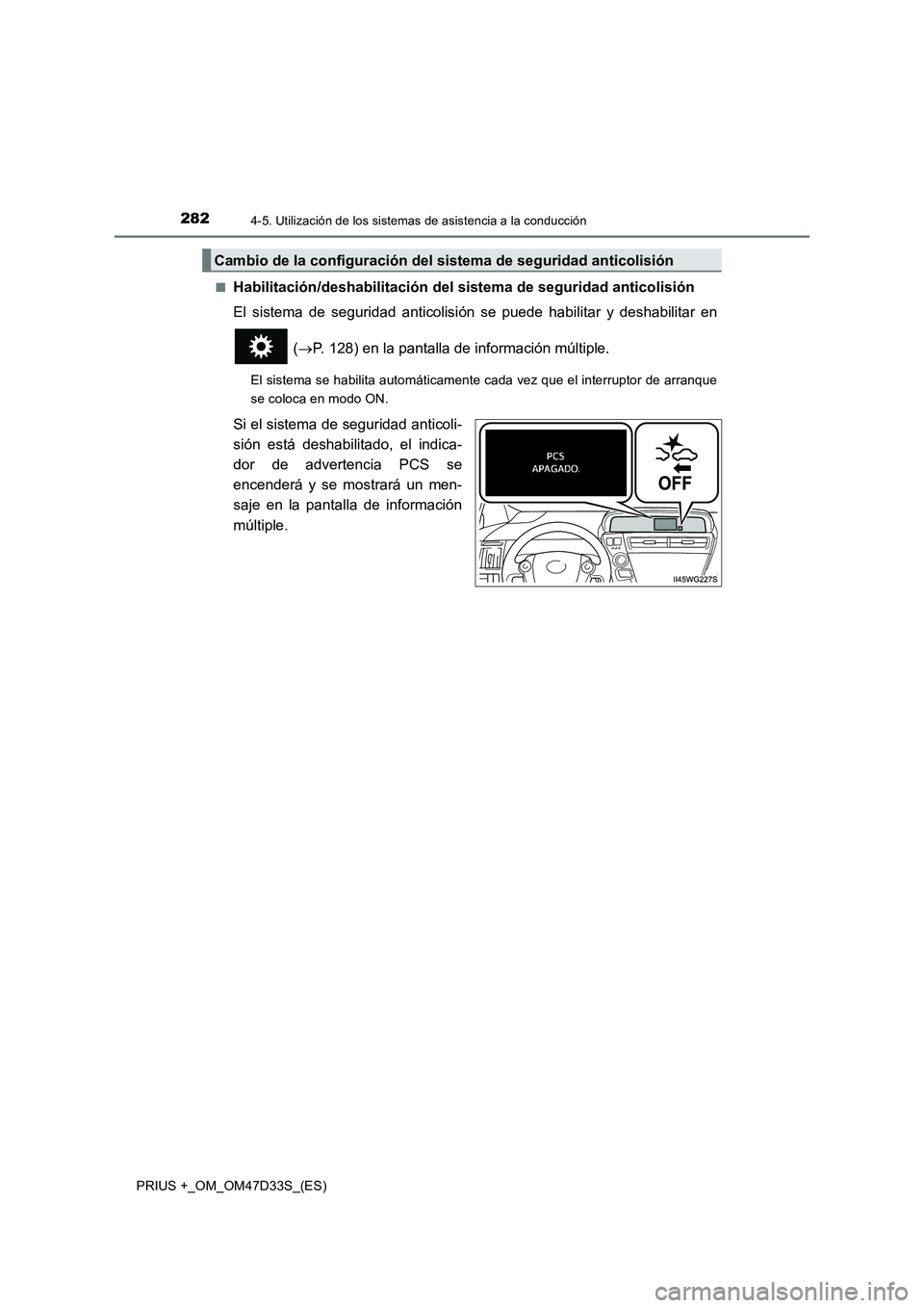 TOYOTA PRIUS PLUS 2019  Manual del propietario (in Spanish) 2824-5. Utilización de los sistemas de asistencia a la conducción
PRIUS +_OM_OM47D33S_(ES)■
Habilitación/deshabilitación del sistema de seguridad anticolisión
El sistema de seguridad anticolisi