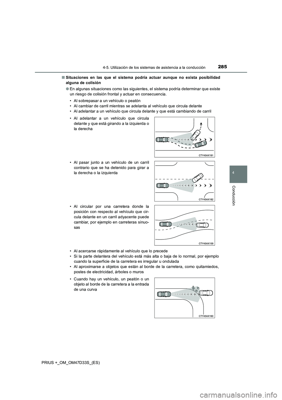 TOYOTA PRIUS PLUS 2019  Manual del propietario (in Spanish) 2854-5. Utilización de los sistemas de asistencia a la conducción
4
Conducción
PRIUS +_OM_OM47D33S_(ES)■Situaciones en las que el sistema podría actuar aunque no exista posibilidad
alguna de col
