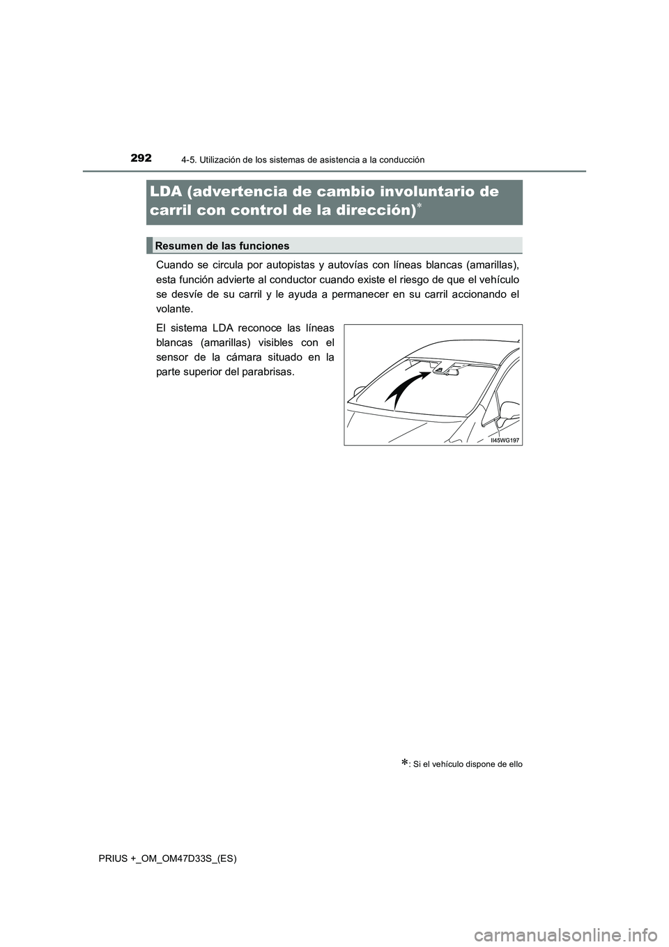 TOYOTA PRIUS PLUS 2019  Manual del propietario (in Spanish) 2924-5. Utilización de los sistemas de asistencia a la conducción
PRIUS +_OM_OM47D33S_(ES)
LDA (advertencia de cambio involuntario de 
carril con control de la dirección)

Cuando se circula por 