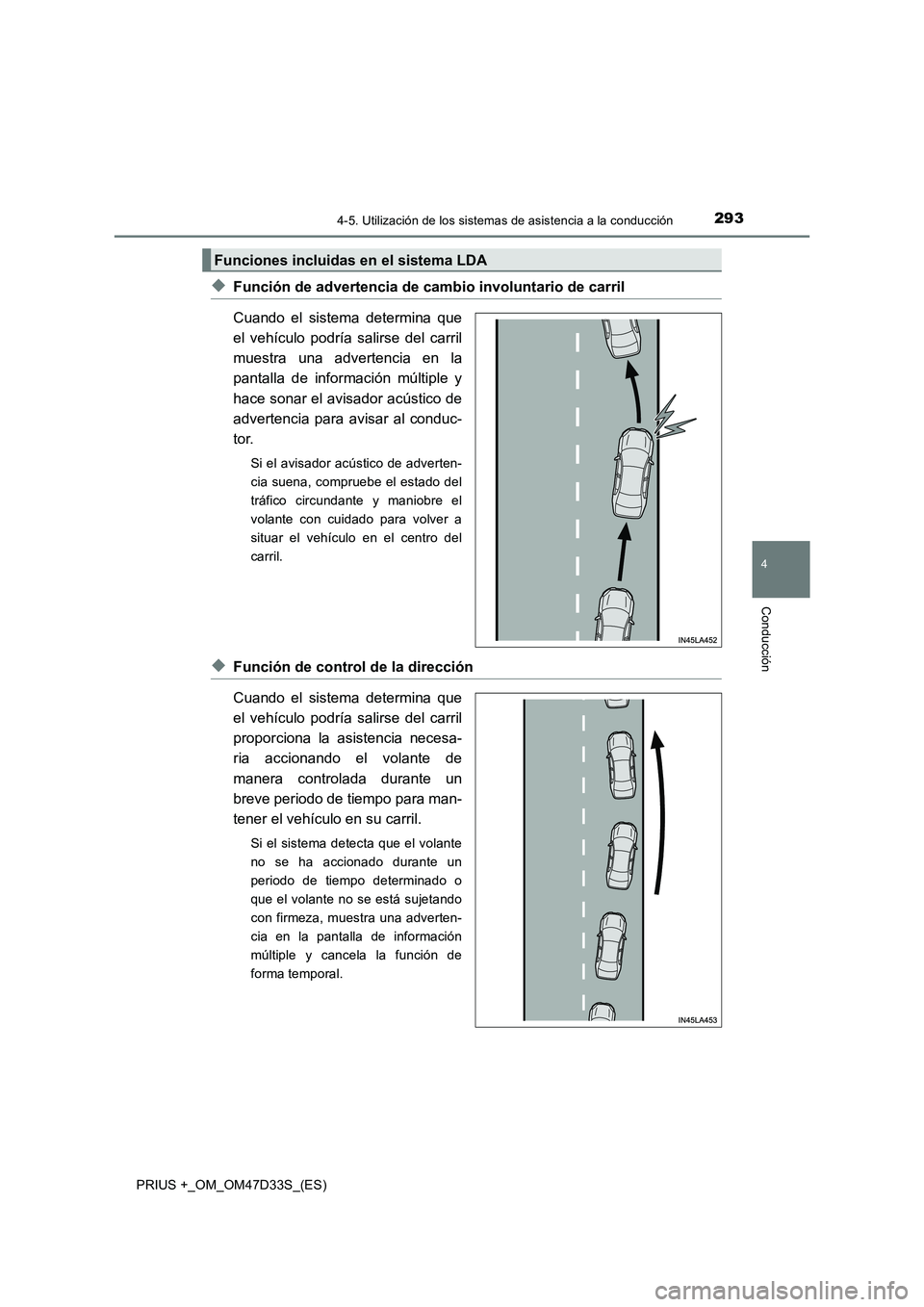 TOYOTA PRIUS PLUS 2019  Manual del propietario (in Spanish) 2934-5. Utilización de los sistemas de asistencia a la conducción
4
Conducción
PRIUS +_OM_OM47D33S_(ES)
◆Función de advertencia de cambio involuntario de carril
Cuando el sistema determina que
e