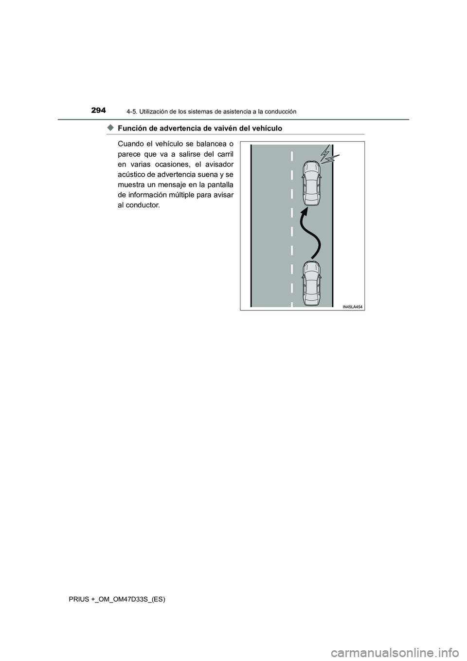 TOYOTA PRIUS PLUS 2019  Manual del propietario (in Spanish) 2944-5. Utilización de los sistemas de asistencia a la conducción
PRIUS +_OM_OM47D33S_(ES)
◆Función de advertencia de vaivén del vehículo
Cuando el vehículo se balancea o
parece que va a salir