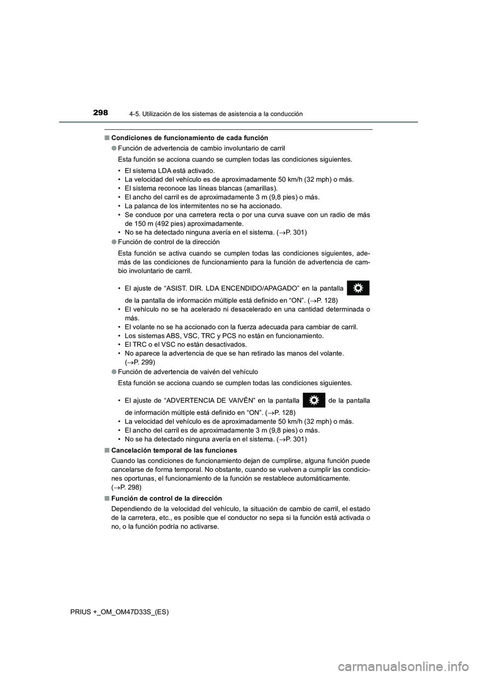 TOYOTA PRIUS PLUS 2019  Manual del propietario (in Spanish) 2984-5. Utilización de los sistemas de asistencia a la conducción
PRIUS +_OM_OM47D33S_(ES)
■Condiciones de funcionamiento de cada función
●Función de advertencia de cambio involuntario de carr