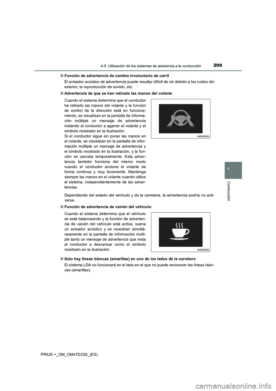 TOYOTA PRIUS PLUS 2019  Manual del propietario (in Spanish) 2994-5. Utilización de los sistemas de asistencia a la conducción
4
Conducción
PRIUS +_OM_OM47D33S_(ES)■Función de advertencia de cambio involuntario de carril
El avisador acústico de advertenc