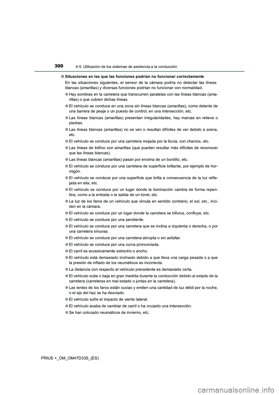 TOYOTA PRIUS PLUS 2019  Manual del propietario (in Spanish) 3004-5. Utilización de los sistemas de asistencia a la conducción
PRIUS +_OM_OM47D33S_(ES)■Situaciones en las que las funciones podrían no funcionar correctamente
En las situaciones siguientes, e
