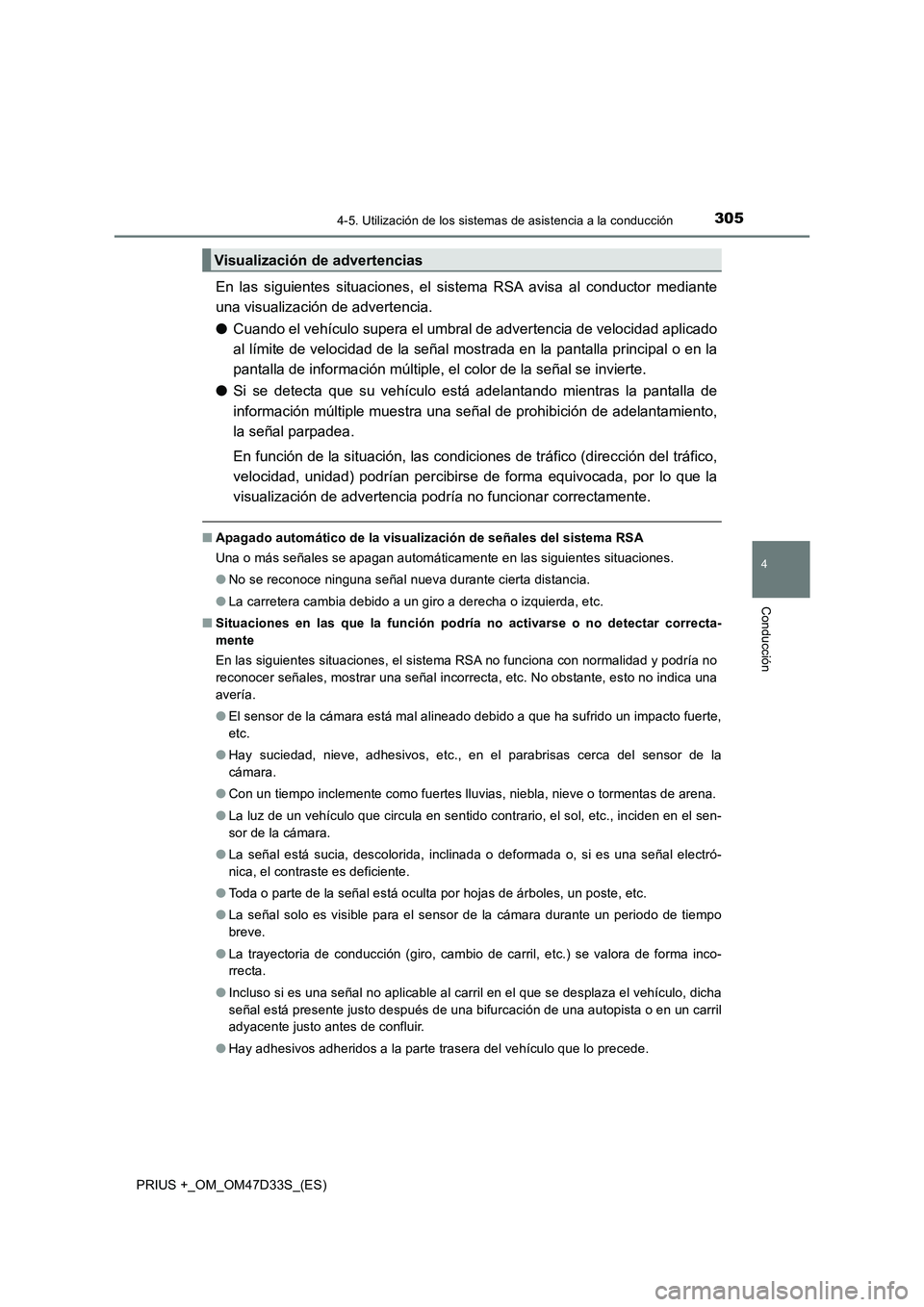 TOYOTA PRIUS PLUS 2019  Manual del propietario (in Spanish) 3054-5. Utilización de los sistemas de asistencia a la conducción
4
Conducción
PRIUS +_OM_OM47D33S_(ES)
En las siguientes situaciones, el sistema RSA avisa al conductor mediante
una visualización 