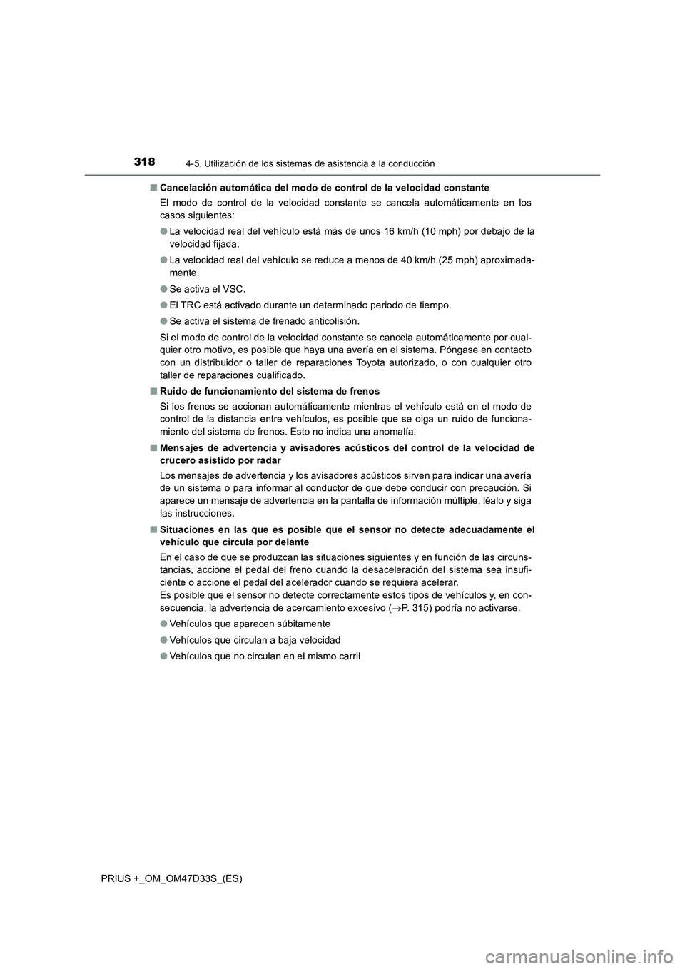 TOYOTA PRIUS PLUS 2019  Manual del propietario (in Spanish) 3184-5. Utilización de los sistemas de asistencia a la conducción
PRIUS +_OM_OM47D33S_(ES)■Cancelación automática del modo de control de la velocidad constante
El modo de control de la velocidad
