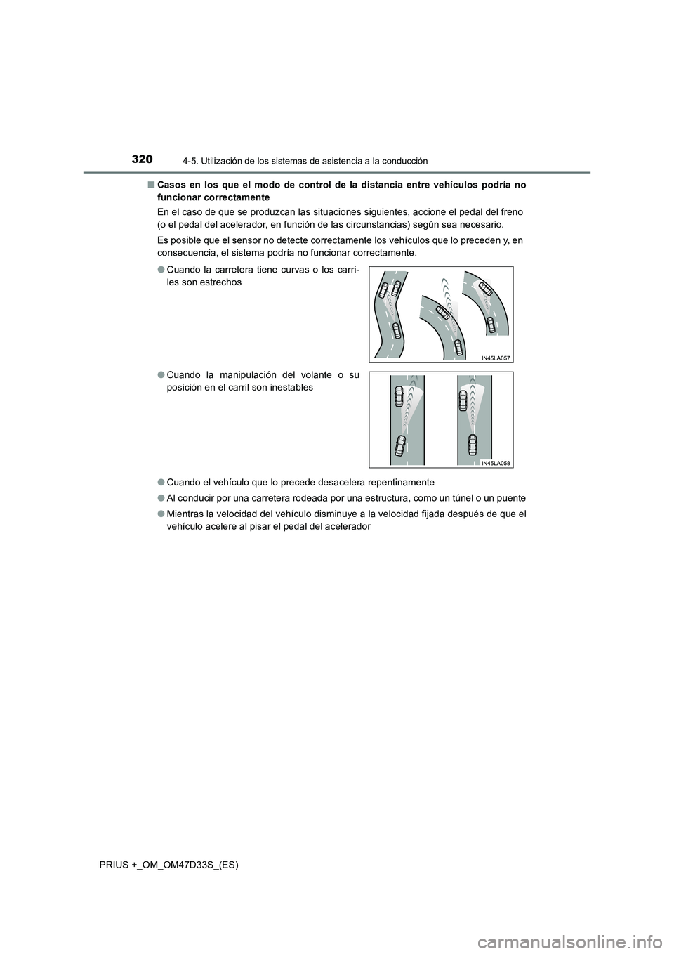 TOYOTA PRIUS PLUS 2019  Manual del propietario (in Spanish) 3204-5. Utilización de los sistemas de asistencia a la conducción
PRIUS +_OM_OM47D33S_(ES)■Casos en los que el modo de control de la distancia entre vehículos podría no
funcionar correctamente
E