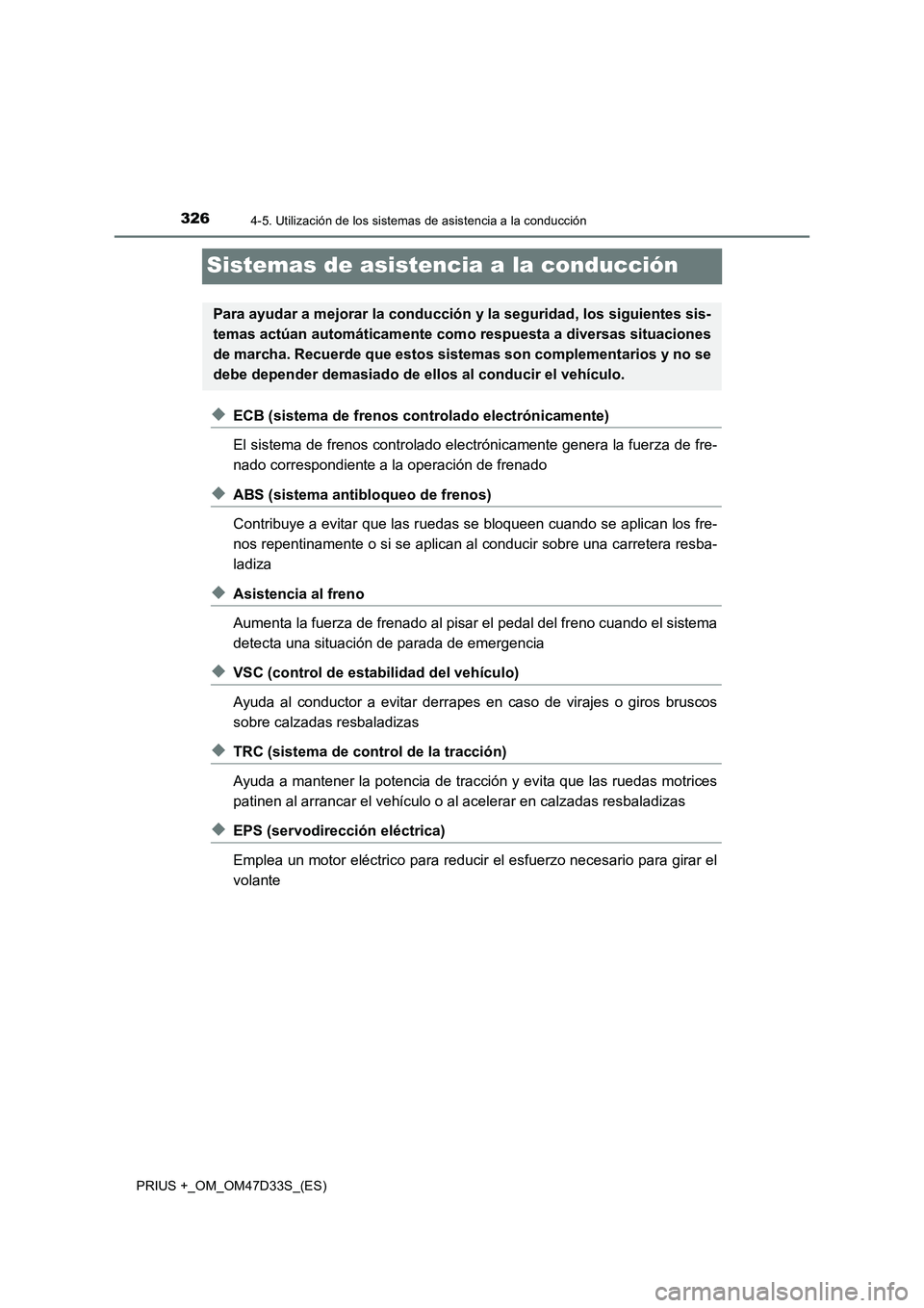 TOYOTA PRIUS PLUS 2019  Manual del propietario (in Spanish) 3264-5. Utilización de los sistemas de asistencia a la conducción
PRIUS +_OM_OM47D33S_(ES)
Sistemas de asistencia a la conducción
◆ECB (sistema de frenos controlado electrónicamente)
El sistema 