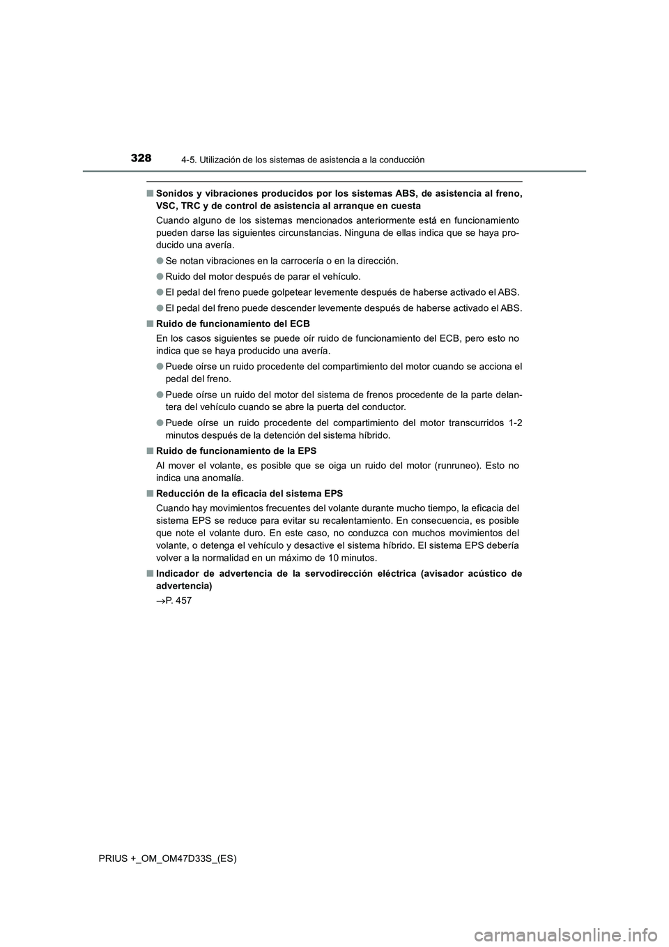 TOYOTA PRIUS PLUS 2019  Manual del propietario (in Spanish) 3284-5. Utilización de los sistemas de asistencia a la conducción
PRIUS +_OM_OM47D33S_(ES)
■Sonidos y vibraciones producidos por los sistemas ABS, de asistencia al freno,
VSC, TRC y de control de 