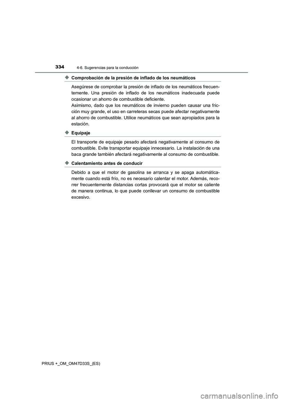 TOYOTA PRIUS PLUS 2019  Manual del propietario (in Spanish) 3344-6. Sugerencias para la conducción
PRIUS +_OM_OM47D33S_(ES)
◆Comprobación de la presión de inflado de los neumáticos
Asegúrese de comprobar la presión de inflado de los neumáticos frecuen