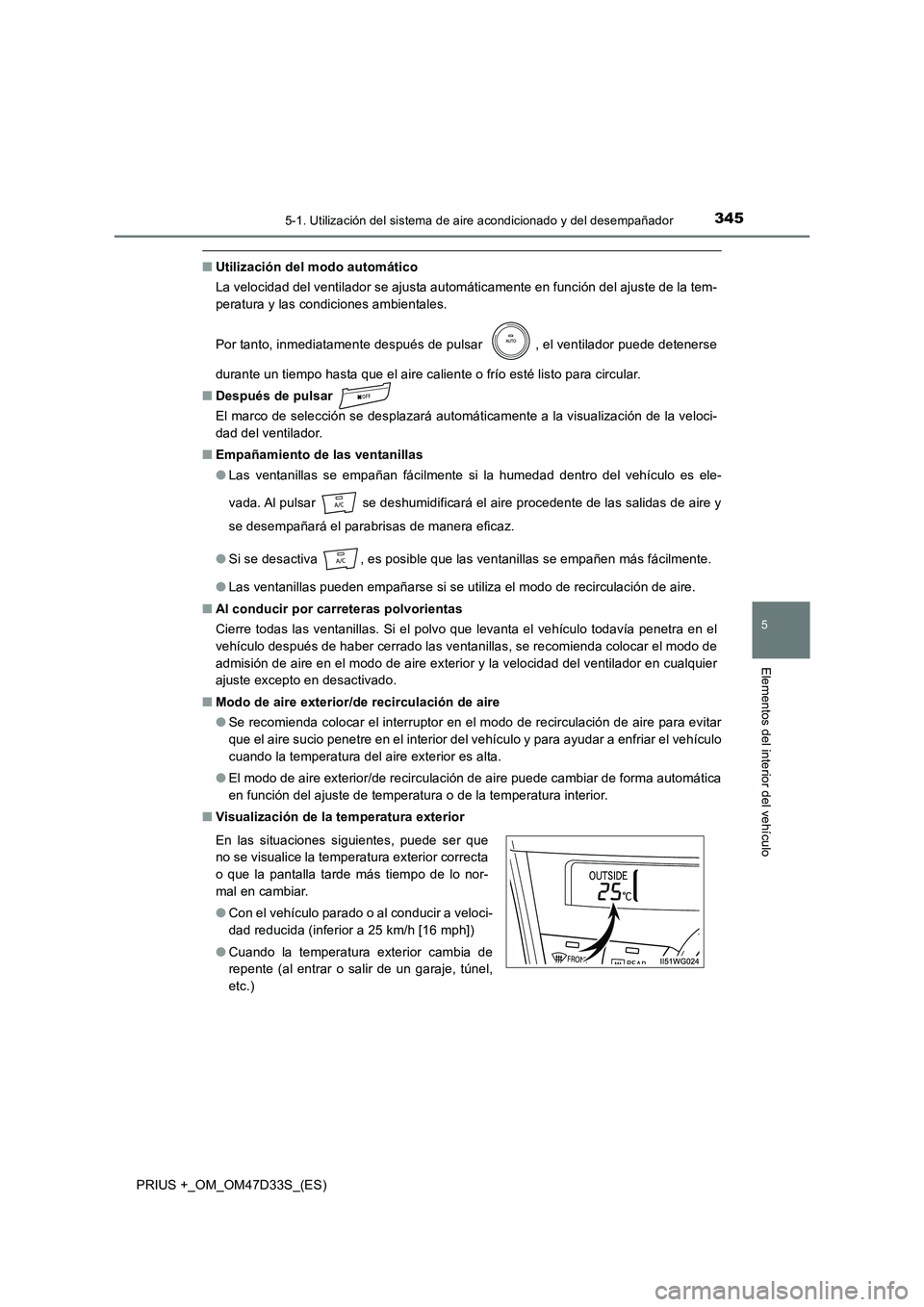 TOYOTA PRIUS PLUS 2019 Manual del propietario (in Spanish) 3455-1. Utilización del sistema de aire acondicionado y del desempañador
PRIUS +_OM_OM47D33S_(ES)
5
Elementos del interior del vehículo
■Utilización del modo automático
La velocidad del ventil TOYOTA PRIUS PLUS 2019 Manual del propietario (in Spanish) 3455-1. Utilización del sistema de aire acondicionado y del desempañador
PRIUS +_OM_OM47D33S_(ES)
5
Elementos del interior del vehículo
■Utilización del modo automático
La velocidad del ventil