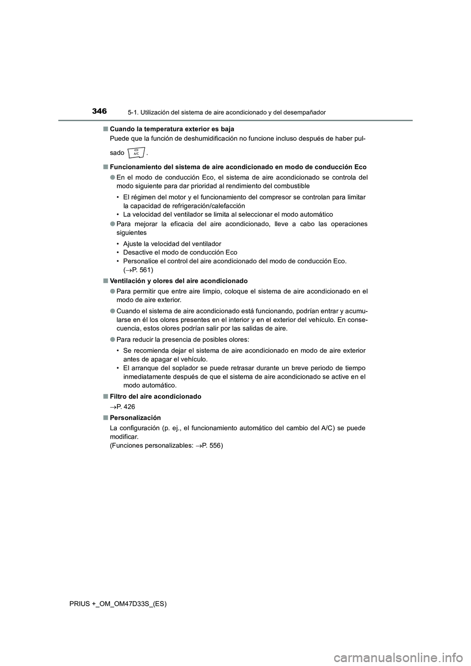 TOYOTA PRIUS PLUS 2019 Manual del propietario (in Spanish) 3465-1. Utilización del sistema de aire acondicionado y del desempañador
PRIUS +_OM_OM47D33S_(ES)■Cuando la temperatura exterior es baja
Puede que la función de deshumidificación no funcione inc TOYOTA PRIUS PLUS 2019 Manual del propietario (in Spanish) 3465-1. Utilización del sistema de aire acondicionado y del desempañador
PRIUS +_OM_OM47D33S_(ES)■Cuando la temperatura exterior es baja
Puede que la función de deshumidificación no funcione inc