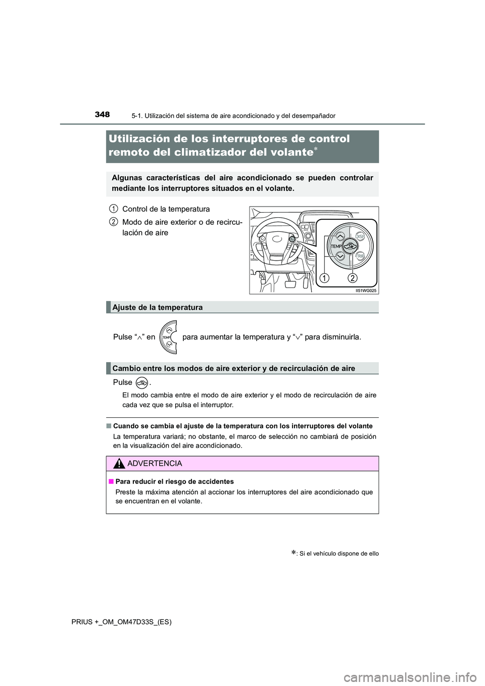 TOYOTA PRIUS PLUS 2019 Manual del propietario (in Spanish) 3485-1. Utilización del sistema de aire acondicionado y del desempañador
PRIUS +_OM_OM47D33S_(ES)
Utilización de los interruptores de control
remoto del climatizador del volante
Control de la TOYOTA PRIUS PLUS 2019 Manual del propietario (in Spanish) 3485-1. Utilización del sistema de aire acondicionado y del desempañador
PRIUS +_OM_OM47D33S_(ES)
Utilización de los interruptores de control
remoto del climatizador del volante
Control de la