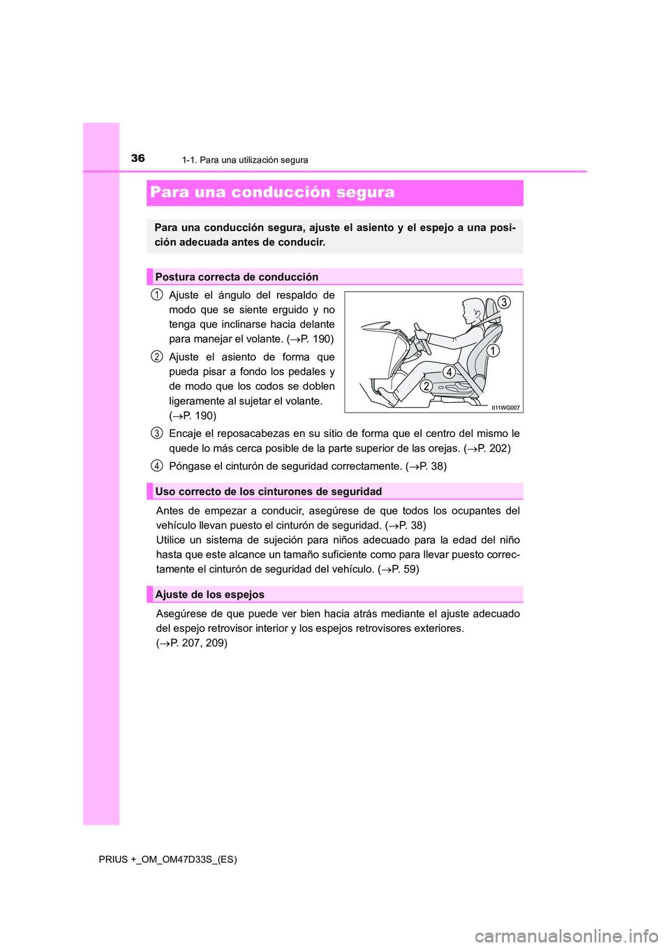 TOYOTA PRIUS PLUS 2019  Manual del propietario (in Spanish) 361-1. Para una utilización segura
PRIUS +_OM_OM47D33S_(ES)
Para una conducción segura
Ajuste el ángulo del respaldo de 
modo que se siente erguido y no 
tenga que inclinarse hacia delante
para man