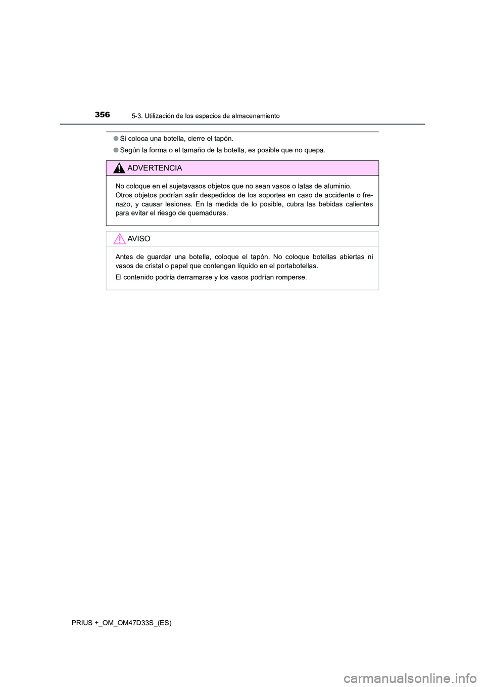 TOYOTA PRIUS PLUS 2019  Manual del propietario (in Spanish) 3565-3. Utilización de los espacios de almacenamiento
PRIUS +_OM_OM47D33S_(ES)
●Si coloca una botella, cierre el tapón. 
● Según la forma o el tamaño de la botella, es posible que no quepa.
AD