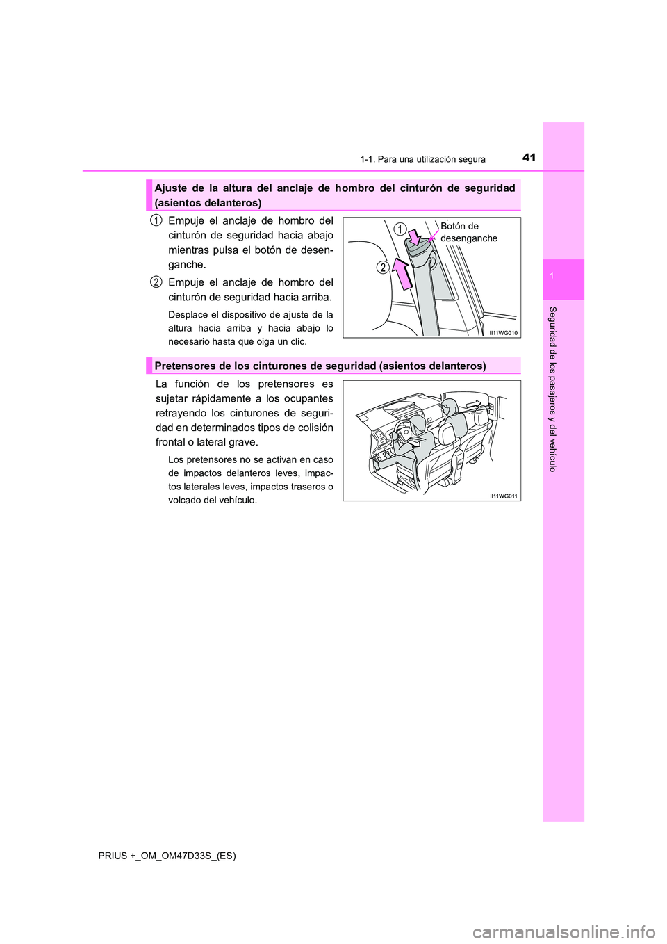 TOYOTA PRIUS PLUS 2019 Manual del propietario (in Spanish) 411-1. Para una utilización segura
1
PRIUS +_OM_OM47D33S_(ES)
Seguridad de los pasajeros y del vehículo
Empuje el anclaje de hombro del
cinturón de seguridad hacia abajo
mientras pulsa el botón TOYOTA PRIUS PLUS 2019 Manual del propietario (in Spanish) 411-1. Para una utilización segura
1
PRIUS +_OM_OM47D33S_(ES)
Seguridad de los pasajeros y del vehículo
Empuje el anclaje de hombro del
cinturón de seguridad hacia abajo
mientras pulsa el botón