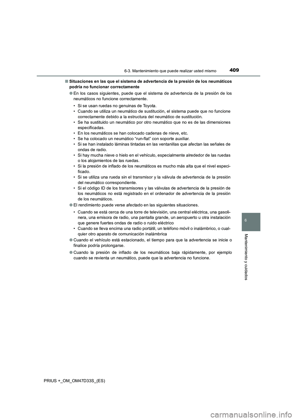 TOYOTA PRIUS PLUS 2019  Manual del propietario (in Spanish) 4096-3. Mantenimiento que puede realizar usted mismo
PRIUS +_OM_OM47D33S_(ES)
6
Mantenimiento y cuidados
■Situaciones en las que el sistema de advertencia de la presión de los neumáticos
podría n