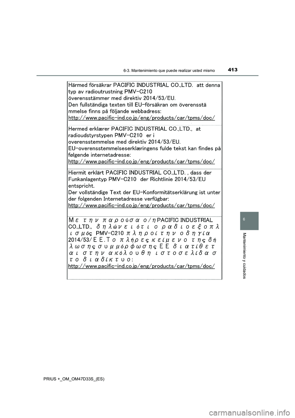 TOYOTA PRIUS PLUS 2019  Manual del propietario (in Spanish) 4136-3. Mantenimiento que puede realizar usted mismo
PRIUS +_OM_OM47D33S_(ES)
6
Mantenimiento y cuidados 