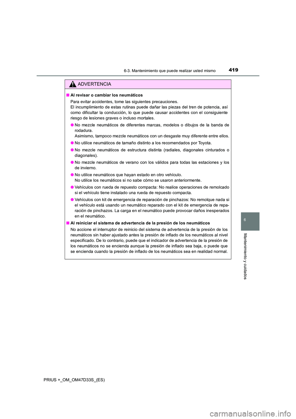 TOYOTA PRIUS PLUS 2019 Manual del propietario (in Spanish) 4196-3. Mantenimiento que puede realizar usted mismo
PRIUS +_OM_OM47D33S_(ES)
6
Mantenimiento y cuidados
ADVERTENCIA
■Al revisar o cambiar los neumáticos
Para evitar accidentes, tome las siguiente TOYOTA PRIUS PLUS 2019 Manual del propietario (in Spanish) 4196-3. Mantenimiento que puede realizar usted mismo
PRIUS +_OM_OM47D33S_(ES)
6
Mantenimiento y cuidados
ADVERTENCIA
■Al revisar o cambiar los neumáticos
Para evitar accidentes, tome las siguiente