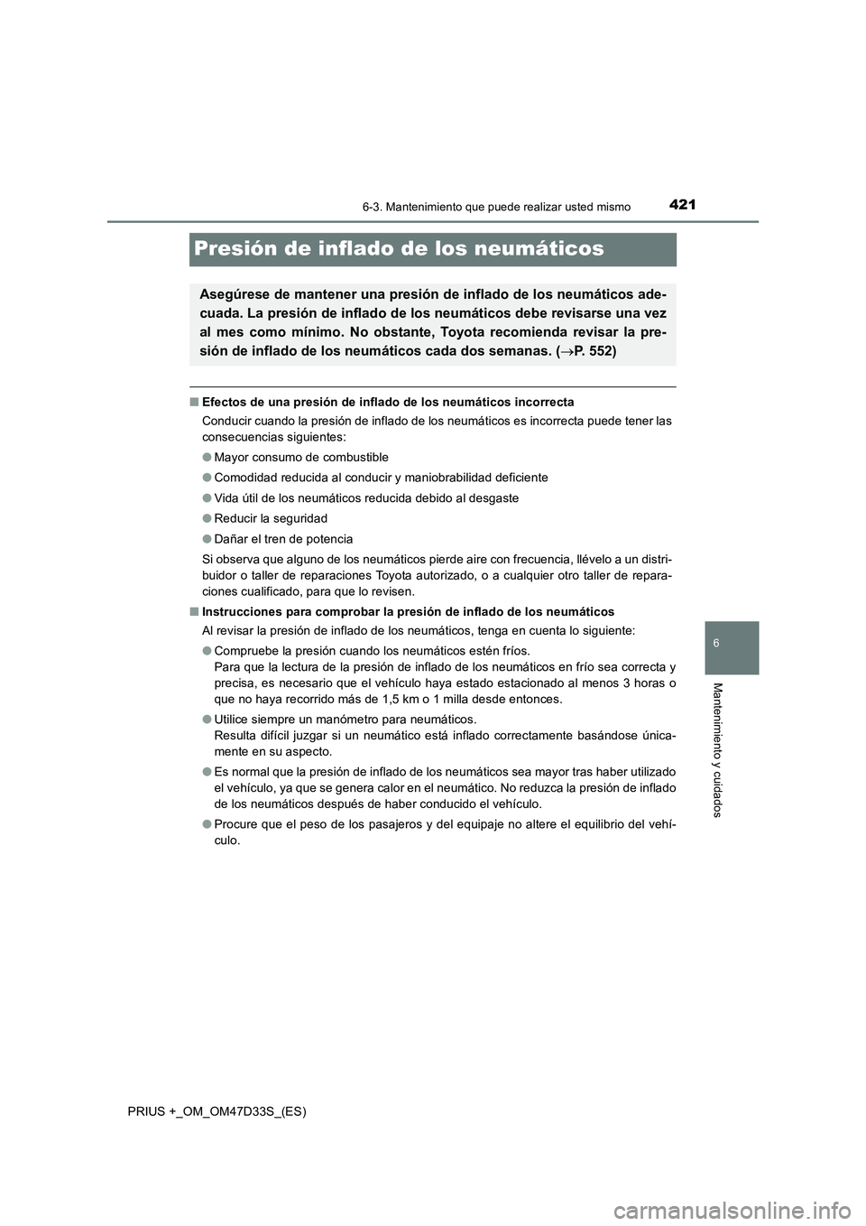 TOYOTA PRIUS PLUS 2019 Manual del propietario (in Spanish) 4216-3. Mantenimiento que puede realizar usted mismo
PRIUS +_OM_OM47D33S_(ES)
6
Mantenimiento y cuidados
Presión de inflado de los neumáticos
■Efectos de una presión de inflado de los neumáticos TOYOTA PRIUS PLUS 2019 Manual del propietario (in Spanish) 4216-3. Mantenimiento que puede realizar usted mismo
PRIUS +_OM_OM47D33S_(ES)
6
Mantenimiento y cuidados
Presión de inflado de los neumáticos
■Efectos de una presión de inflado de los neumáticos