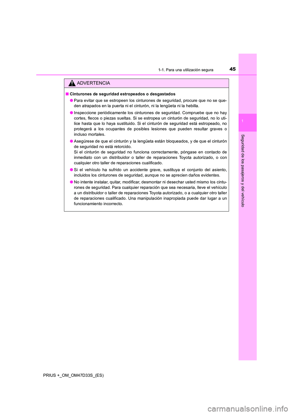 TOYOTA PRIUS PLUS 2019 Manual del propietario (in Spanish) 451-1. Para una utilización segura
1
PRIUS +_OM_OM47D33S_(ES)
Seguridad de los pasajeros y del vehículo
ADVERTENCIA
■Cinturones de seguridad estropeados o desgastados
● Para evitar que se estro TOYOTA PRIUS PLUS 2019 Manual del propietario (in Spanish) 451-1. Para una utilización segura
1
PRIUS +_OM_OM47D33S_(ES)
Seguridad de los pasajeros y del vehículo
ADVERTENCIA
■Cinturones de seguridad estropeados o desgastados
● Para evitar que se estro