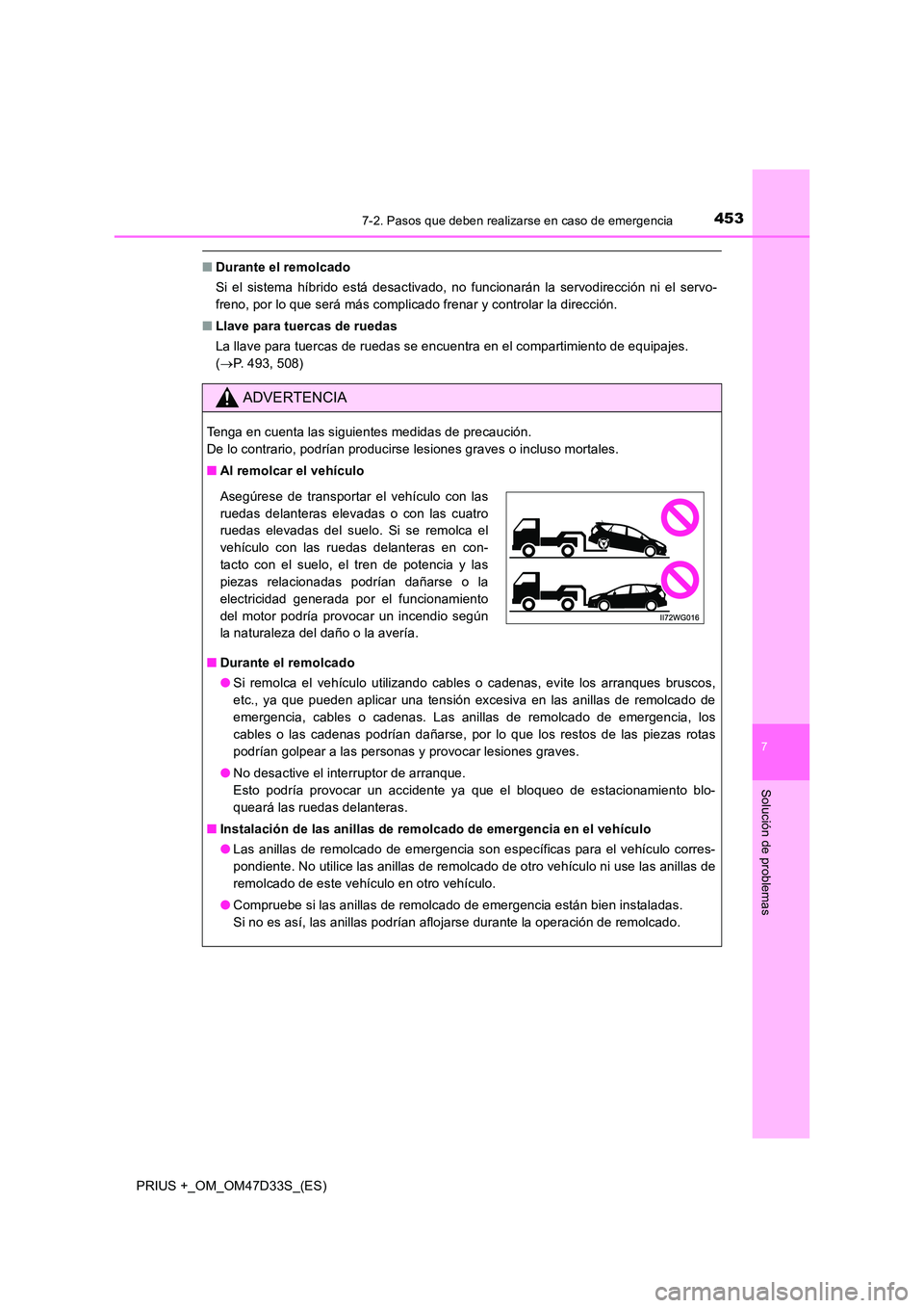 TOYOTA PRIUS PLUS 2019 Manual del propietario (in Spanish) 4537-2. Pasos que deben realizarse en caso de emergencia
PRIUS +_OM_OM47D33S_(ES)
7
Solución de problemas
■Durante el remolcado
Si el sistema híbrido está desactivado, no funcionarán la servodi TOYOTA PRIUS PLUS 2019 Manual del propietario (in Spanish) 4537-2. Pasos que deben realizarse en caso de emergencia
PRIUS +_OM_OM47D33S_(ES)
7
Solución de problemas
■Durante el remolcado
Si el sistema híbrido está desactivado, no funcionarán la servodi