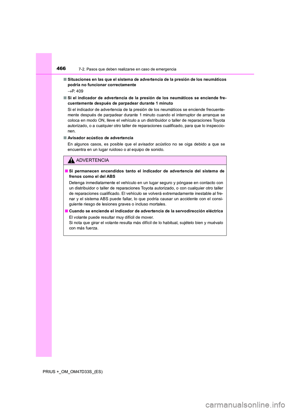TOYOTA PRIUS PLUS 2019 Manual del propietario (in Spanish) 4667-2. Pasos que deben realizarse en caso de emergencia
PRIUS +_OM_OM47D33S_(ES)
■ Situaciones en las que el sistema de advertencia de la presión de los neumáticos
podría no funcionar correcta TOYOTA PRIUS PLUS 2019 Manual del propietario (in Spanish) 4667-2. Pasos que deben realizarse en caso de emergencia
PRIUS +_OM_OM47D33S_(ES)
■ Situaciones en las que el sistema de advertencia de la presión de los neumáticos
podría no funcionar correcta