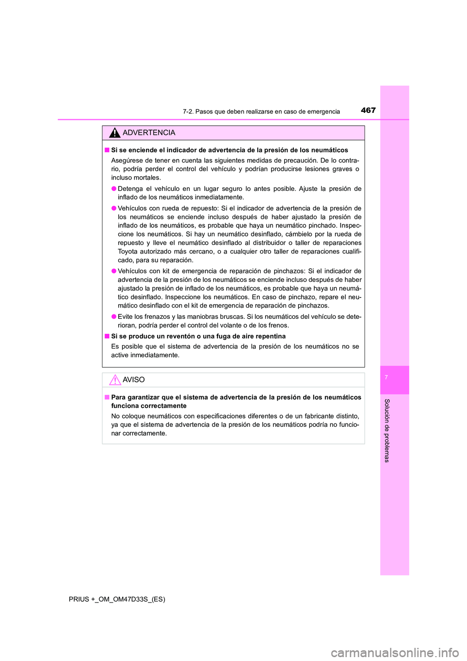 TOYOTA PRIUS PLUS 2019 Manual del propietario (in Spanish) 4677-2. Pasos que deben realizarse en caso de emergencia
PRIUS +_OM_OM47D33S_(ES)
7
Solución de problemas
ADVERTENCIA
■Si se enciende el indicador de advertencia de la presión de los neumáticos
TOYOTA PRIUS PLUS 2019 Manual del propietario (in Spanish) 4677-2. Pasos que deben realizarse en caso de emergencia
PRIUS +_OM_OM47D33S_(ES)
7
Solución de problemas
ADVERTENCIA
■Si se enciende el indicador de advertencia de la presión de los neumáticos