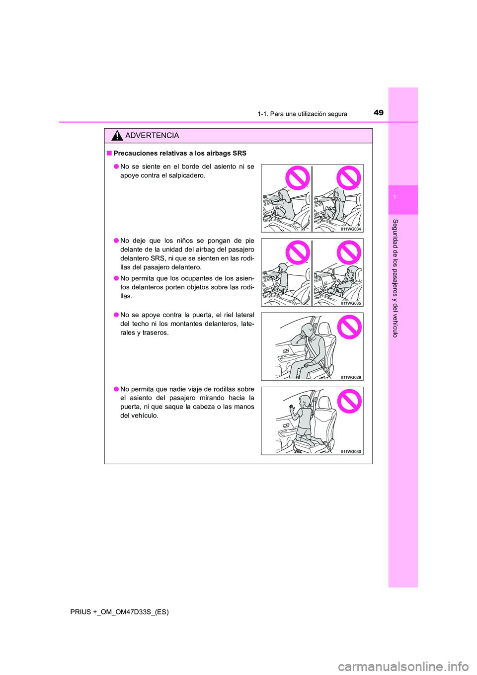 TOYOTA PRIUS PLUS 2019 Manual del propietario (in Spanish) 491-1. Para una utilización segura
1
PRIUS +_OM_OM47D33S_(ES)
Seguridad de los pasajeros y del vehículo
ADVERTENCIA
■Precauciones relativas a los airbags SRS
●No se siente en el borde del asient TOYOTA PRIUS PLUS 2019 Manual del propietario (in Spanish) 491-1. Para una utilización segura
1
PRIUS +_OM_OM47D33S_(ES)
Seguridad de los pasajeros y del vehículo
ADVERTENCIA
■Precauciones relativas a los airbags SRS
●No se siente en el borde del asient