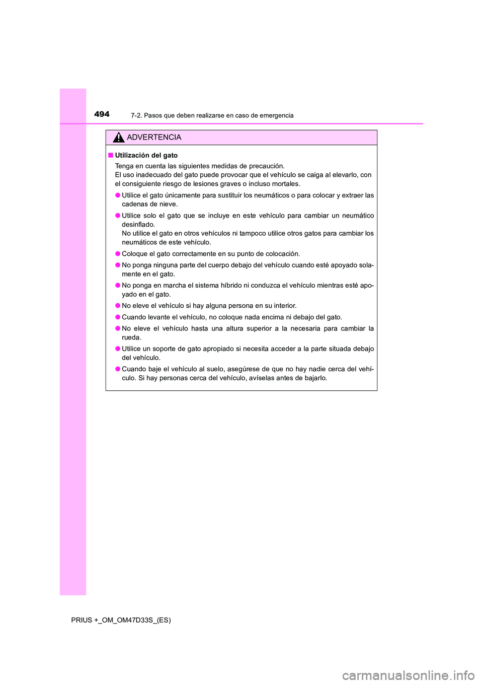 TOYOTA PRIUS PLUS 2019 Manual del propietario (in Spanish) 4947-2. Pasos que deben realizarse en caso de emergencia
PRIUS +_OM_OM47D33S_(ES)
ADVERTENCIA
■Utilización del gato
Tenga en cuenta las siguientes medidas de precaución.
El uso inadecuado del g TOYOTA PRIUS PLUS 2019 Manual del propietario (in Spanish) 4947-2. Pasos que deben realizarse en caso de emergencia
PRIUS +_OM_OM47D33S_(ES)
ADVERTENCIA
■Utilización del gato
Tenga en cuenta las siguientes medidas de precaución.
El uso inadecuado del g