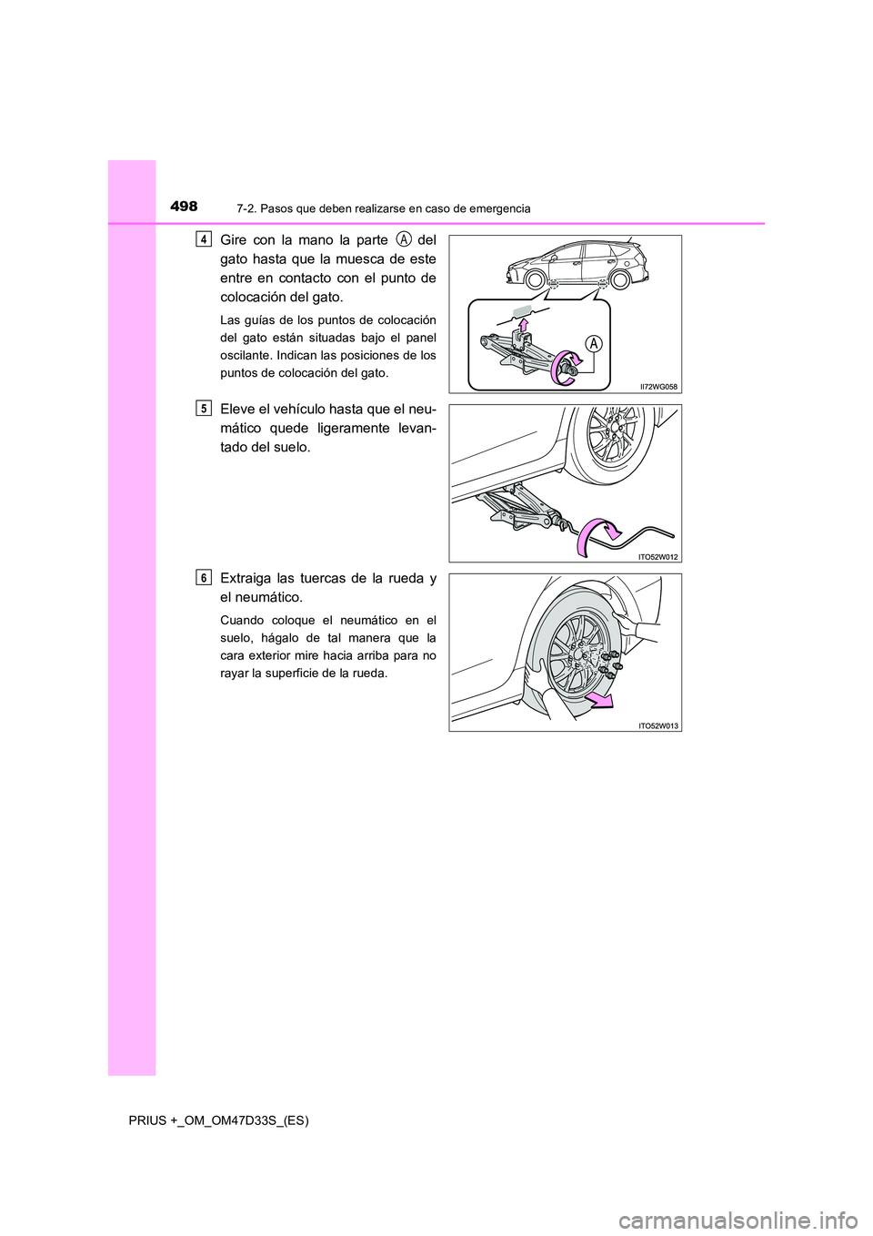 TOYOTA PRIUS PLUS 2019 Manual del propietario (in Spanish) 4987-2. Pasos que deben realizarse en caso de emergencia
PRIUS +_OM_OM47D33S_(ES)
Gire con la mano la parte del
gato hasta que la muesca de este
entre en contacto con el punto de
colocación del TOYOTA PRIUS PLUS 2019 Manual del propietario (in Spanish) 4987-2. Pasos que deben realizarse en caso de emergencia
PRIUS +_OM_OM47D33S_(ES)
Gire con la mano la parte del
gato hasta que la muesca de este
entre en contacto con el punto de
colocación del