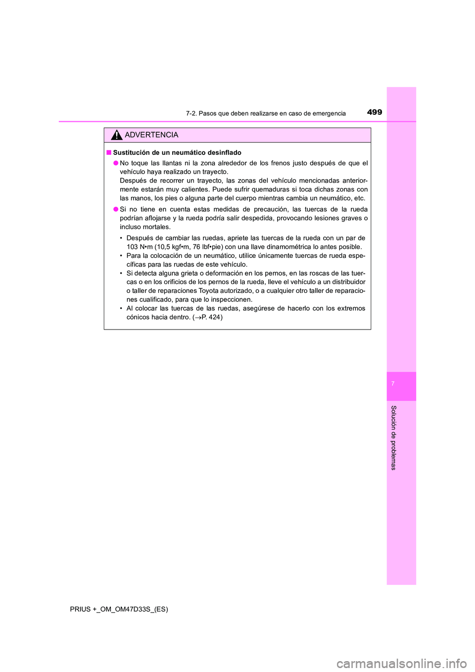 TOYOTA PRIUS PLUS 2019 Manual del propietario (in Spanish) 4997-2. Pasos que deben realizarse en caso de emergencia
PRIUS +_OM_OM47D33S_(ES)
7
Solución de problemas
ADVERTENCIA
■Sustitución de un neumático desinflado
● No toque las llantas ni la zona TOYOTA PRIUS PLUS 2019 Manual del propietario (in Spanish) 4997-2. Pasos que deben realizarse en caso de emergencia
PRIUS +_OM_OM47D33S_(ES)
7
Solución de problemas
ADVERTENCIA
■Sustitución de un neumático desinflado
● No toque las llantas ni la zona