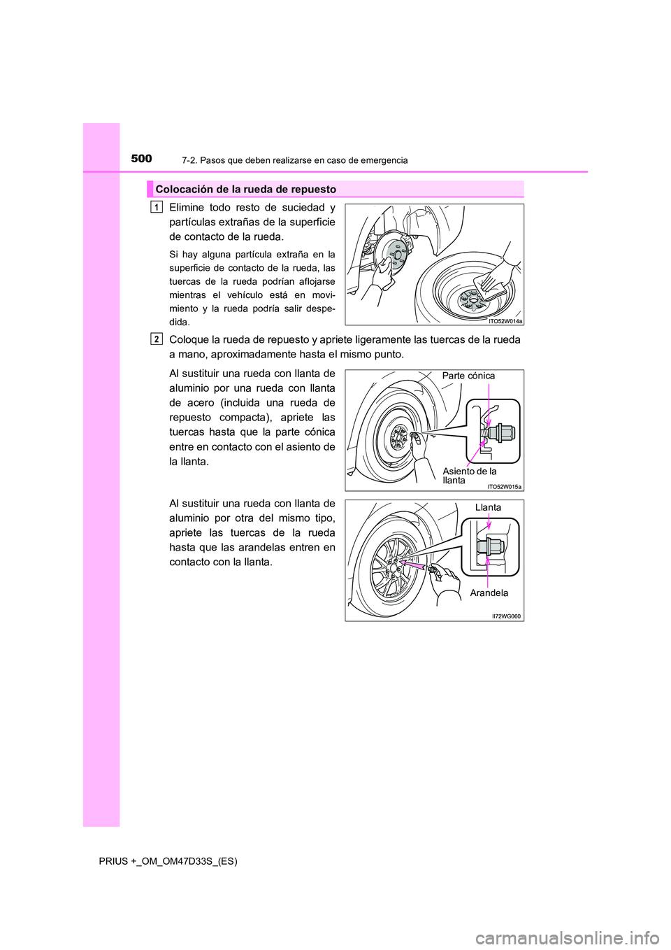 TOYOTA PRIUS PLUS 2019 Manual del propietario (in Spanish) 5007-2. Pasos que deben realizarse en caso de emergencia
PRIUS +_OM_OM47D33S_(ES)
Elimine todo resto de suciedad y
partículas extrañas de la superficie
de contacto de la rueda.
Si hay alguna partí TOYOTA PRIUS PLUS 2019 Manual del propietario (in Spanish) 5007-2. Pasos que deben realizarse en caso de emergencia
PRIUS +_OM_OM47D33S_(ES)
Elimine todo resto de suciedad y
partículas extrañas de la superficie
de contacto de la rueda.
Si hay alguna partí