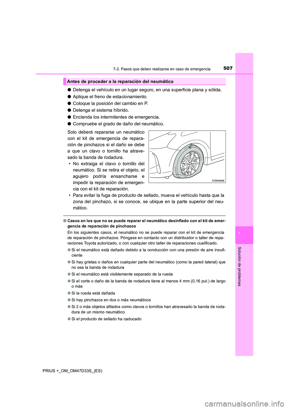 TOYOTA PRIUS PLUS 2019 Manual del propietario (in Spanish) 5077-2. Pasos que deben realizarse en caso de emergencia
PRIUS +_OM_OM47D33S_(ES)
7
Solución de problemas
●Detenga el vehículo en un lugar seguro, en una superficie plana y sólida.
● Aplique e TOYOTA PRIUS PLUS 2019 Manual del propietario (in Spanish) 5077-2. Pasos que deben realizarse en caso de emergencia
PRIUS +_OM_OM47D33S_(ES)
7
Solución de problemas
●Detenga el vehículo en un lugar seguro, en una superficie plana y sólida.
● Aplique e