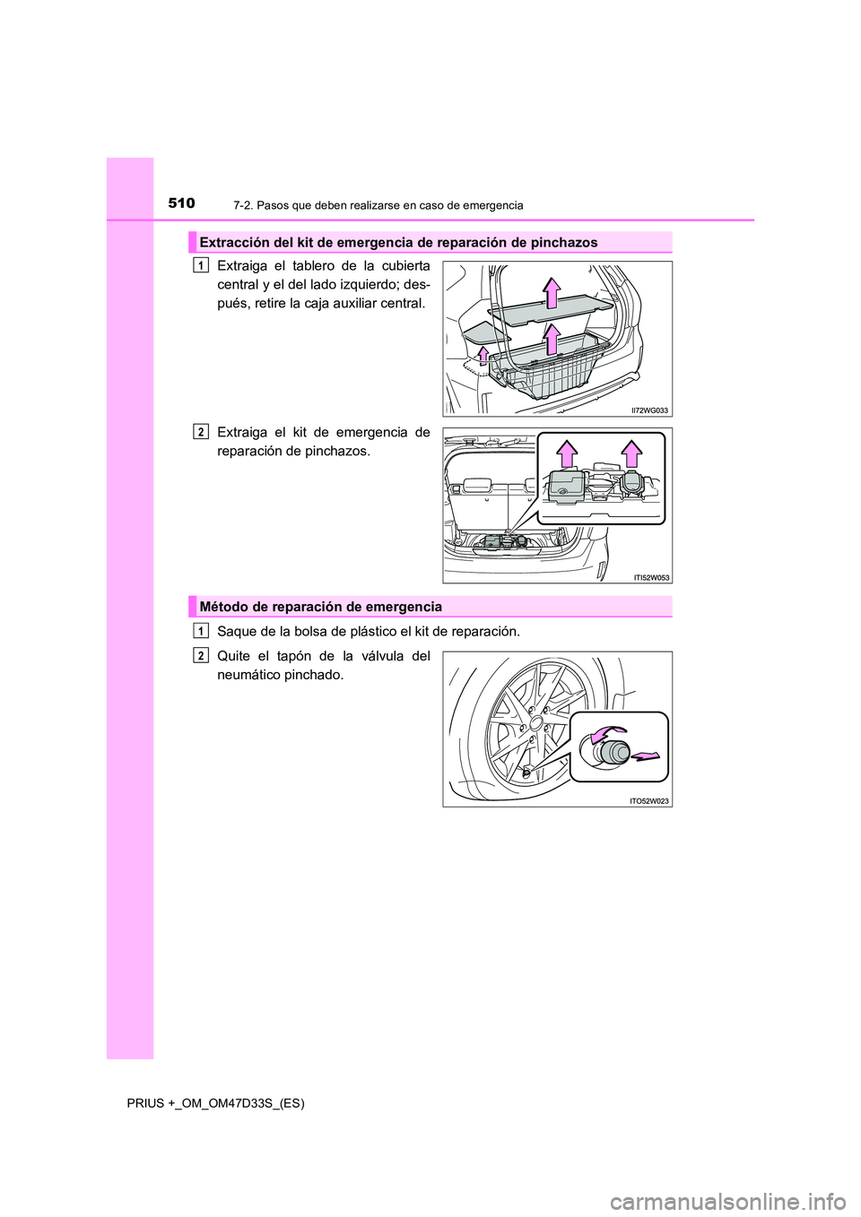 TOYOTA PRIUS PLUS 2019 Manual del propietario (in Spanish) 5107-2. Pasos que deben realizarse en caso de emergencia
PRIUS +_OM_OM47D33S_(ES)
Extraiga el tablero de la cubierta
central y el del lado izquierdo; des-
pués, retire la caja auxiliar central.
Ext TOYOTA PRIUS PLUS 2019 Manual del propietario (in Spanish) 5107-2. Pasos que deben realizarse en caso de emergencia
PRIUS +_OM_OM47D33S_(ES)
Extraiga el tablero de la cubierta
central y el del lado izquierdo; des-
pués, retire la caja auxiliar central.
Ext