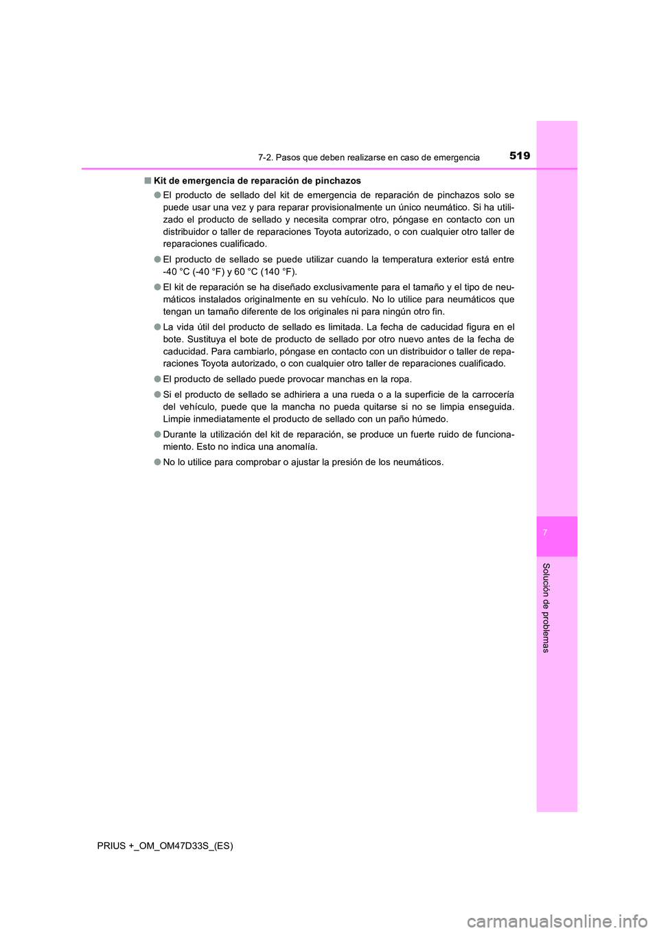 TOYOTA PRIUS PLUS 2019 Manual del propietario (in Spanish) 5197-2. Pasos que deben realizarse en caso de emergencia
PRIUS +_OM_OM47D33S_(ES)
7
Solución de problemas
■Kit de emergencia de reparación de pinchazos
● El producto de sellado del kit de emerg TOYOTA PRIUS PLUS 2019 Manual del propietario (in Spanish) 5197-2. Pasos que deben realizarse en caso de emergencia
PRIUS +_OM_OM47D33S_(ES)
7
Solución de problemas
■Kit de emergencia de reparación de pinchazos
● El producto de sellado del kit de emerg