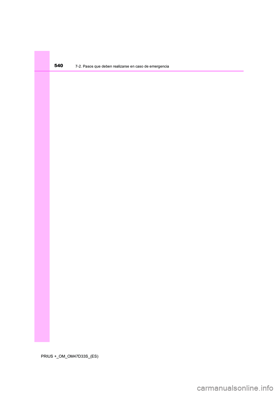 TOYOTA PRIUS PLUS 2019 Manual del propietario (in Spanish) 5407-2. Pasos que deben realizarse en caso de emergencia
PRIUS +_OM_OM47D33S_(ES) TOYOTA PRIUS PLUS 2019 Manual del propietario (in Spanish) 5407-2. Pasos que deben realizarse en caso de emergencia
PRIUS +_OM_OM47D33S_(ES)