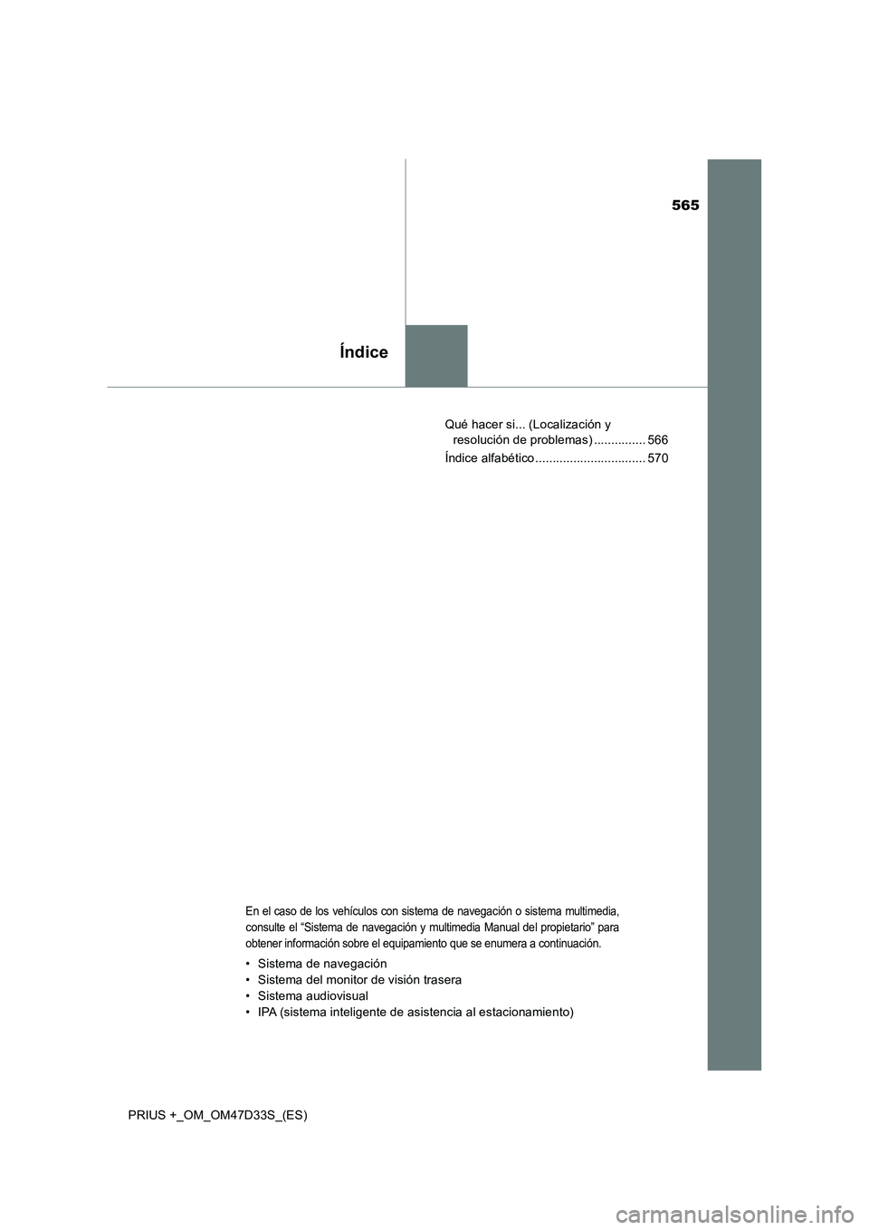 TOYOTA PRIUS PLUS 2019 Manual del propietario (in Spanish) 565
Índice
PRIUS +_OM_OM47D33S_(ES)Qué hacer si... (Localización y
resolución de problemas) ............... 566
Índice alfabético ................................ 570
En el caso de los vehícul TOYOTA PRIUS PLUS 2019 Manual del propietario (in Spanish) 565
Índice
PRIUS +_OM_OM47D33S_(ES)Qué hacer si... (Localización y
resolución de problemas) ............... 566
Índice alfabético ................................ 570
En el caso de los vehícul