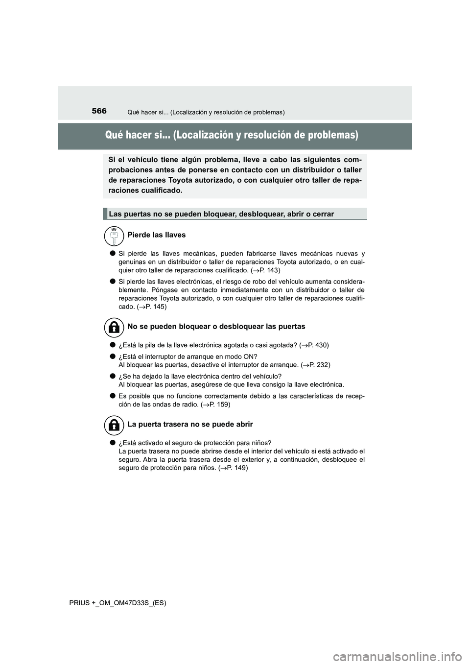 TOYOTA PRIUS PLUS 2019 Manual del propietario (in Spanish) 566Qué hacer si... (Localización y resolución de problemas)
PRIUS +_OM_OM47D33S_(ES)
Qué hacer si... (Localización y resolución de problemas)
●Si pierde las llaves mecánicas, pueden fabricars TOYOTA PRIUS PLUS 2019 Manual del propietario (in Spanish) 566Qué hacer si... (Localización y resolución de problemas)
PRIUS +_OM_OM47D33S_(ES)
Qué hacer si... (Localización y resolución de problemas)
●Si pierde las llaves mecánicas, pueden fabricars