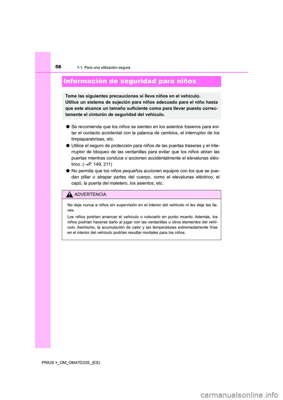 TOYOTA PRIUS PLUS 2019  Manual del propietario (in Spanish) 581-1. Para una utilización segura
PRIUS +_OM_OM47D33S_(ES)
Información de seguridad para niños
●Se recomienda que los niños se sienten en los asientos traseros para evi- 
tar el contacto accide