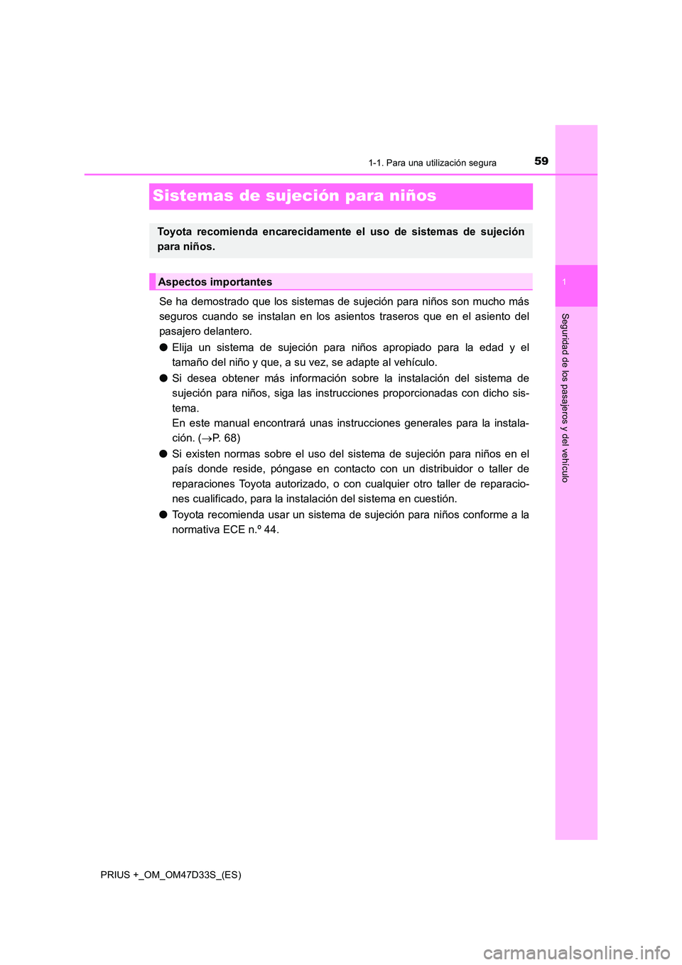TOYOTA PRIUS PLUS 2019  Manual del propietario (in Spanish) 591-1. Para una utilización segura
1
Seguridad de los pasajeros y del vehículo
PRIUS +_OM_OM47D33S_(ES)
Sistemas de sujeción para niños
Se ha demostrado que los sistemas de sujeción para niños s