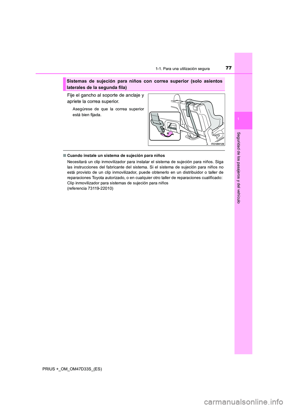 TOYOTA PRIUS PLUS 2019 Manual del propietario (in Spanish) 771-1. Para una utilización segura
1
PRIUS +_OM_OM47D33S_(ES)
Seguridad de los pasajeros y del vehículo
Fije el gancho al soporte de anclaje y
apriete la correa superior.
Asegúrese de que la corre TOYOTA PRIUS PLUS 2019 Manual del propietario (in Spanish) 771-1. Para una utilización segura
1
PRIUS +_OM_OM47D33S_(ES)
Seguridad de los pasajeros y del vehículo
Fije el gancho al soporte de anclaje y
apriete la correa superior.
Asegúrese de que la corre
