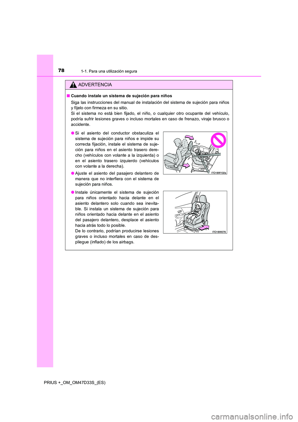 TOYOTA PRIUS PLUS 2019 Manual del propietario (in Spanish) 781-1. Para una utilización segura
PRIUS +_OM_OM47D33S_(ES)
ADVERTENCIA
■Cuando instale un sistema de sujeción para niños
Siga las instrucciones del manual de instalación del sistema de sujeci TOYOTA PRIUS PLUS 2019 Manual del propietario (in Spanish) 781-1. Para una utilización segura
PRIUS +_OM_OM47D33S_(ES)
ADVERTENCIA
■Cuando instale un sistema de sujeción para niños
Siga las instrucciones del manual de instalación del sistema de sujeci
