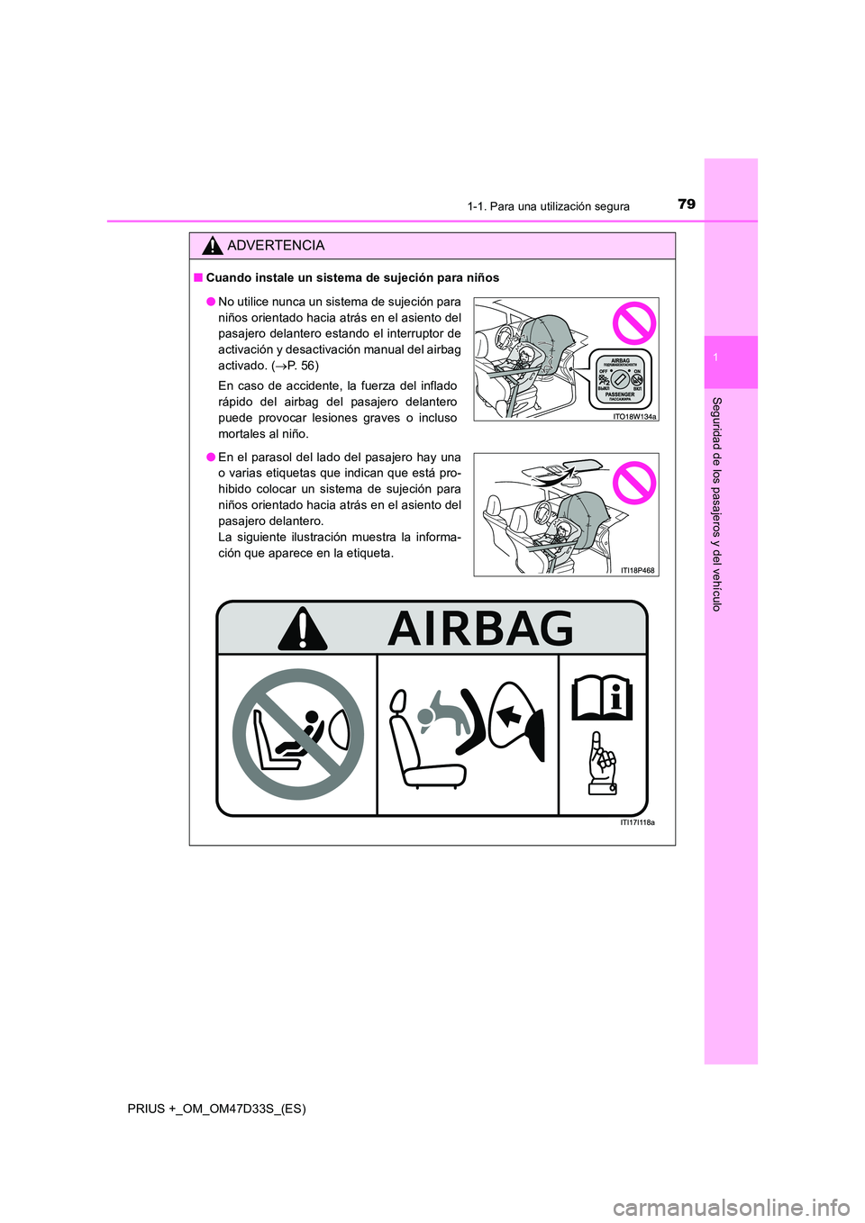 TOYOTA PRIUS PLUS 2019 Manual del propietario (in Spanish) 791-1. Para una utilización segura
1
PRIUS +_OM_OM47D33S_(ES)
Seguridad de los pasajeros y del vehículo
ADVERTENCIA
■Cuando instale un sistema de sujeción para niños
●No utilice nunca un siste TOYOTA PRIUS PLUS 2019 Manual del propietario (in Spanish) 791-1. Para una utilización segura
1
PRIUS +_OM_OM47D33S_(ES)
Seguridad de los pasajeros y del vehículo
ADVERTENCIA
■Cuando instale un sistema de sujeción para niños
●No utilice nunca un siste