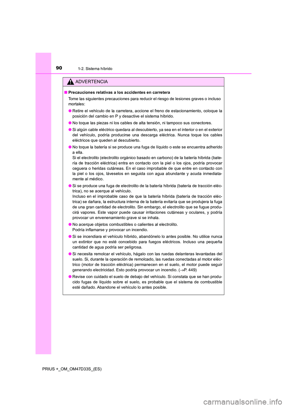 TOYOTA PRIUS PLUS 2019  Manual del propietario (in Spanish) 901-2. Sistema híbrido
PRIUS +_OM_OM47D33S_(ES)
ADVERTENCIA
■Precauciones relativas a los accidentes en carretera 
Tome las siguientes precauciones para reducir el riesgo de lesiones graves o inclu