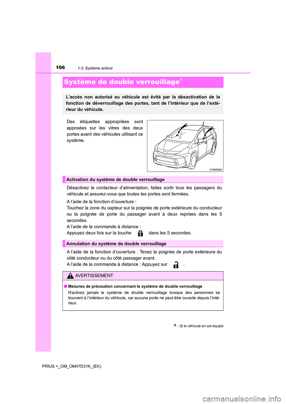 TOYOTA PRIUS PLUS 2019 Manuel du propriétaire (in French) 1061-3. Système antivol
PRIUS +_OM_OM47D31K_(EK)
Système de double verrouillage
Des étiquettes appropriées sont
apposées sur les vitres des deux
portes avant des véhicules utilisant ce
syst TOYOTA PRIUS PLUS 2019 Manuel du propriétaire (in French) 1061-3. Système antivol
PRIUS +_OM_OM47D31K_(EK)
Système de double verrouillage
Des étiquettes appropriées sont
apposées sur les vitres des deux
portes avant des véhicules utilisant ce
syst