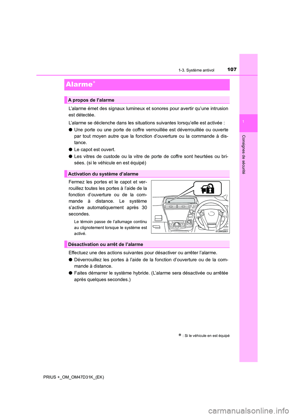 TOYOTA PRIUS PLUS 2019 Manuel du propriétaire (in French) 107
1
1-3. Système antivol
PRIUS +_OM_OM47D31K_(EK)
Consignes de sécurité
Alarme
L’alarme émet des signaux lumineux et sonores pour avertir qu’une intrusion
est détectée.
L’alarme se TOYOTA PRIUS PLUS 2019 Manuel du propriétaire (in French) 107
1
1-3. Système antivol
PRIUS +_OM_OM47D31K_(EK)
Consignes de sécurité
Alarme
L’alarme émet des signaux lumineux et sonores pour avertir qu’une intrusion
est détectée.
L’alarme se