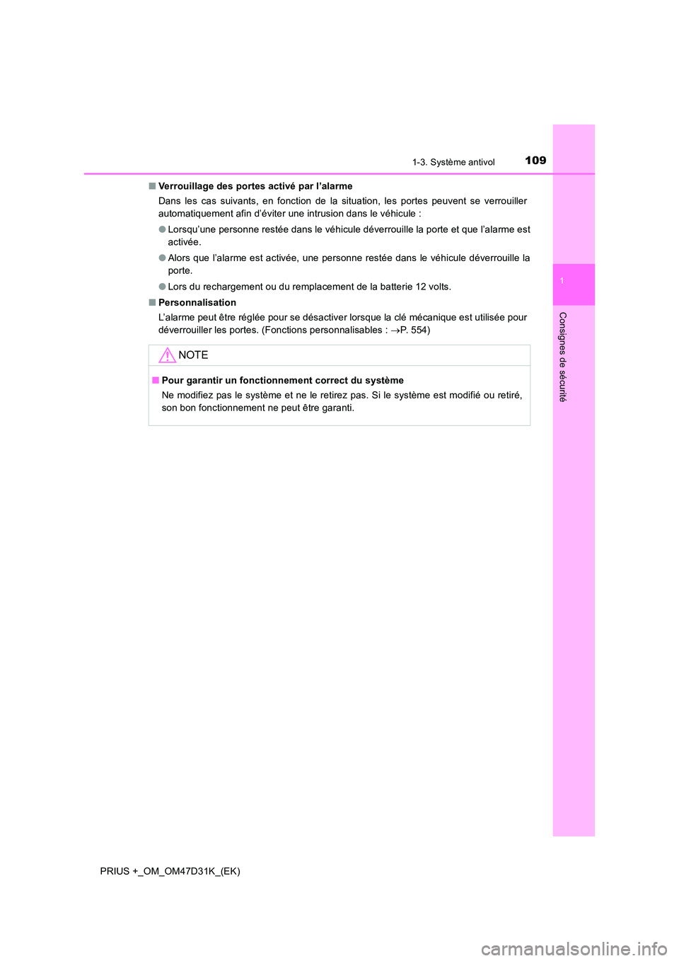 TOYOTA PRIUS PLUS 2019  Manuel du propriétaire (in French) 1091-3. Système antivol
1
PRIUS +_OM_OM47D31K_(EK)
Consignes de sécurité
■Verrouillage des portes activé par l’alarme 
Dans les cas suivants, en fonction de la situation, les portes peuvent se